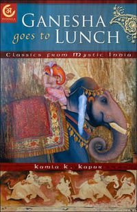 Cover image for Ganesha Goes to Lunch: Classics From Mystic India