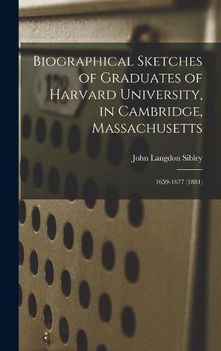 Biographical Sketches of Graduates of Harvard University, in Cambridge, Massachusetts