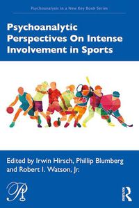 Cover image for Psychoanalytic Perspectives On Intense Involvement in Sports