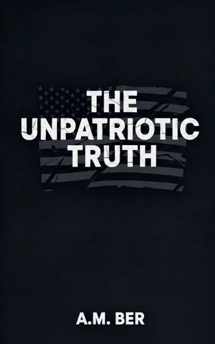 Cover image for The Unpatriotic Truth