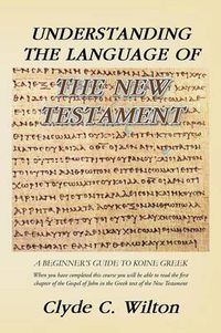 Cover image for Understanding the Language of the New Testament: A Beginner's Guide to Koine Greek