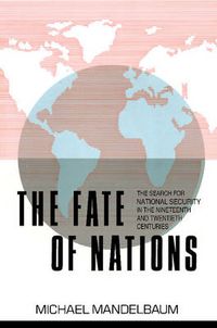 Cover image for The Fate of Nations: The Search for National Security in the Nineteenth and Twentieth Centuries