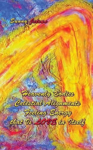 Cover image for Heavenly Bodies Celestial Alignments Feeling Energy that Is LOVE in Itself