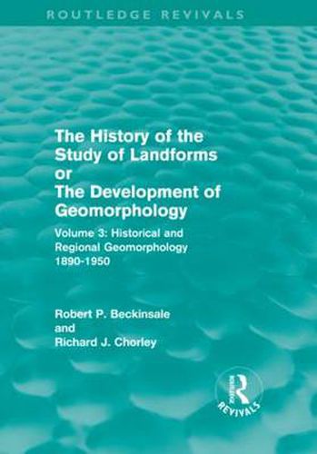 Cover image for The History of the Study of Landforms - Volume 3 (Routledge Revivals): Historical and Regional Geomorphology, 1890-1950