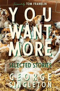 Cover image for You Want More: Selected Stories of George Singleton