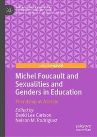 Cover image for Michel Foucault and Sexualities and Genders in Education: Friendship as Ascesis