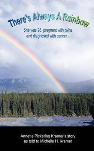 Cover image for There's Always a Rainbow: She Was 28, Pregnant with Twins and Diagnosed with Cancer...