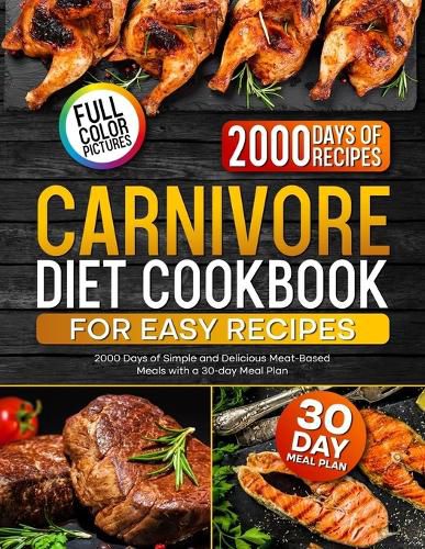 Cover image for Carnivore Diet Cookbook for Easy Recipes: 2000 Days of Simple and Delicious Meat-Based Meals with a 30-day Meal Plan