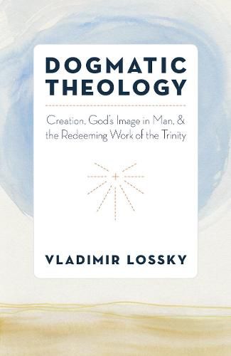 Cover image for Dogmatic Theology: Creation, God's Image in Man, and the Redeeming Work of the Trinity