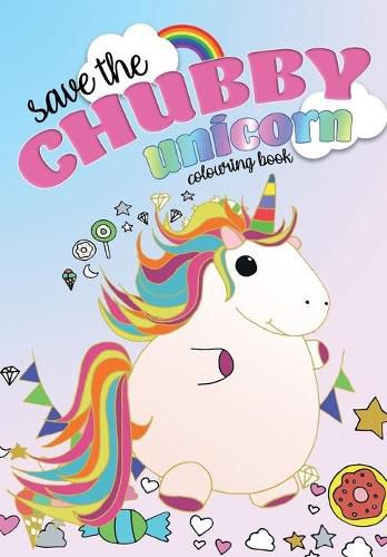 Cover image for Save The Chubby Unicorn Colouring Book