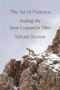Cover image for The Art of Patience: Seeking the Snow Leopard in Tibet