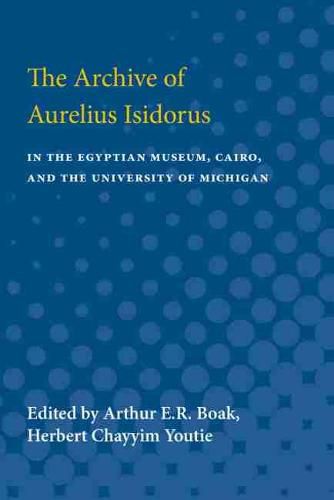 Cover image for The Archive of Aurelius Isidorus: in the Egyptian Museum, Cairo, and the University of Michigan