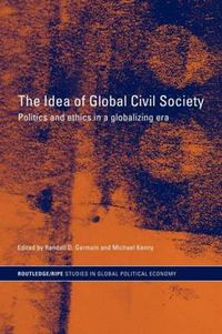 Cover image for The Idea of Global Civil Society: Politics and ethics in a globalizing era