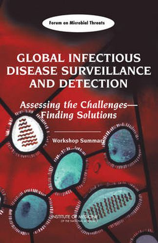 Global Infectious Disease Surveillance and Detection: Assessing the Challenges - Finding Solutions, Workshop Summary