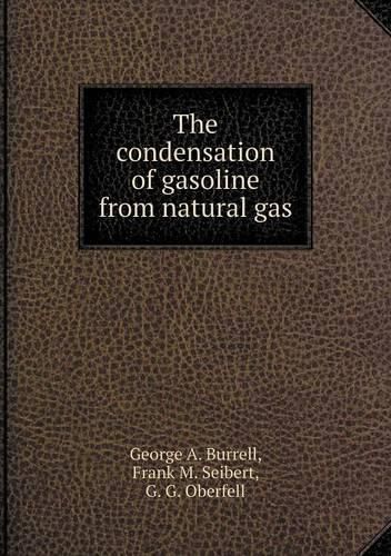 Cover image for The condensation of gasoline from natural gas