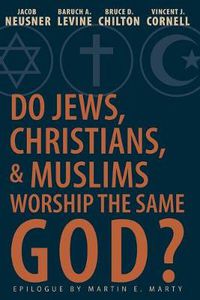 Cover image for Do Jews, Christians and Muslims Worship the Same God?