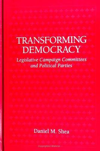 Transforming Democracy: Legislative Campaign Committees and Political Parties