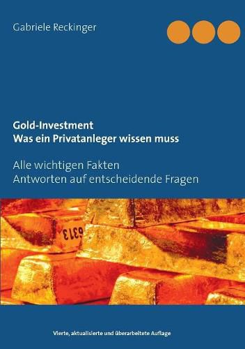 Cover image for Gold-Investment Was ein Privatanleger wissen muss: Alle wichtigen Fakten Antworten auf 25 entscheidende Fragen