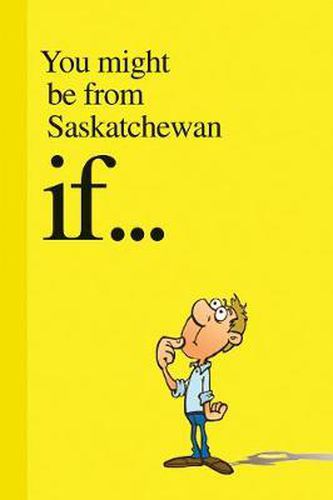 Cover image for You Might Be from Saskatchewan If . . .