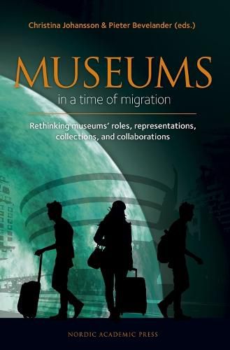 Cover image for Museums in a time of Migration: Rethinking museums' roles, representations, collections, and collaborations