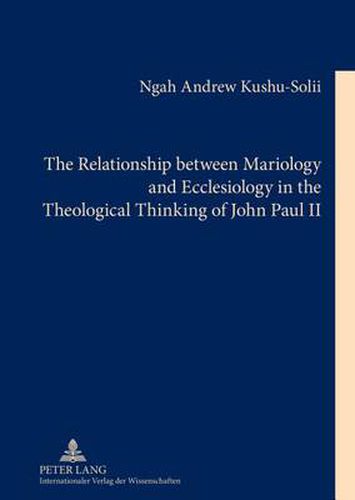 Cover image for The Relationship between Mariology and Ecclesiology in the Theological Thinking of John Paul II