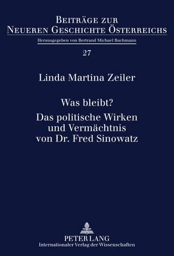 Was Bleibt?- Das Politische Wirken Und Vermaechtnis Von Dr. Fred Sinowatz