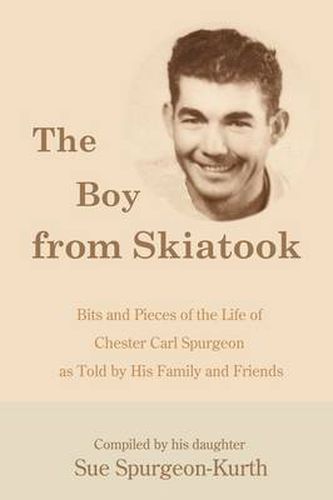 Cover image for The Boy from Skiatook: Bits and Pieces of the Life of Chester Carl Spurgeon as Told by His Family and Friends