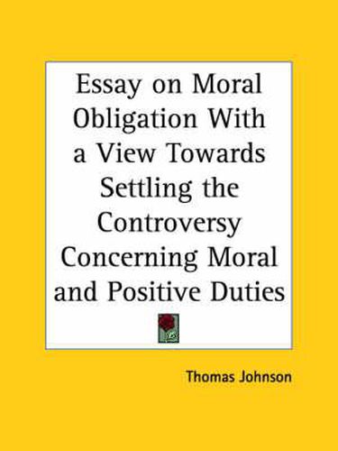 Cover image for Essay on Moral Obligation with a View towards Settling the Controversy Concerning Moral and Positive Duties (1731)