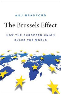 Cover image for The Brussels Effect: How the European Union Rules the World