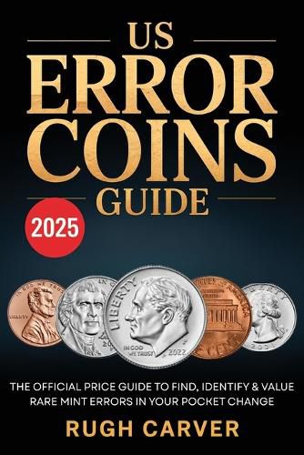 Cover image for US ERROR COINS GUIDE 2025 (MINT MASTERS): The Official Price Guide to Find, Identify, and Value Rare Mint Errors in Your Pocket Change