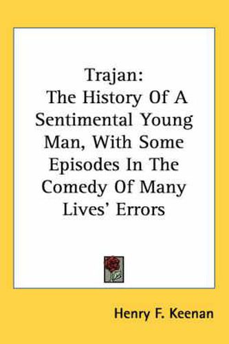 Cover image for Trajan: The History of a Sentimental Young Man, with Some Episodes in the Comedy of Many Lives' Errors