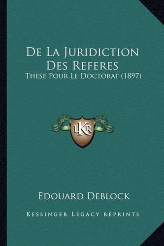 de La Juridiction Des Referes: These Pour Le Doctorat (1897)