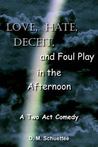 Cover image for Love, Hate, Deceit, and Foul Play in the Afternoon