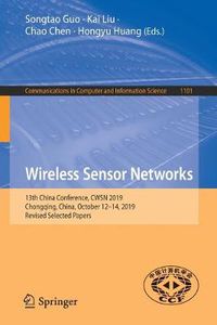 Cover image for Wireless Sensor Networks: 13th China Conference, CWSN 2019, Chongqing, China, October 12-14, 2019, Revised Selected Papers