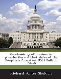 Cover image for Geochemistry of Uranium in Phosphorites and Black Shales of the Phosphoria Formation