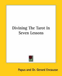 Cover image for Divining the Tarot in Seven Lessons