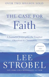 Cover image for The Case for Faith: A Journalist Investigates the Toughest Objections to Christianity