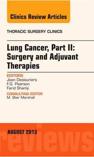 Cover image for Lung Cancer, Part II: Surgery and Adjuvant Therapies, An Issue of Thoracic Surgery Clinics