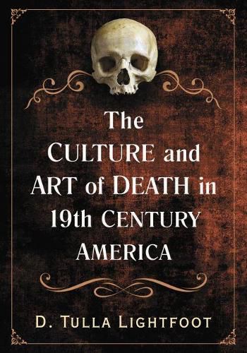 Cover image for The Art of Death in 19th Century America: Mortality in Visual Arts, Fashion and Performance