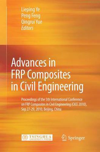 Cover image for Advances in FRP Composites in Civil Engineering: Proceedings of the 5th International Conference on FRP Composites in Civil Engineering (CICE 2010), Sep 27-29, 2010, Beijing, China