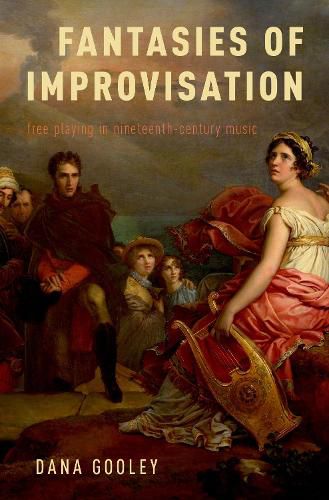 Cover image for Fantasies of Improvisation: Free Playing in Nineteenth-Century Music