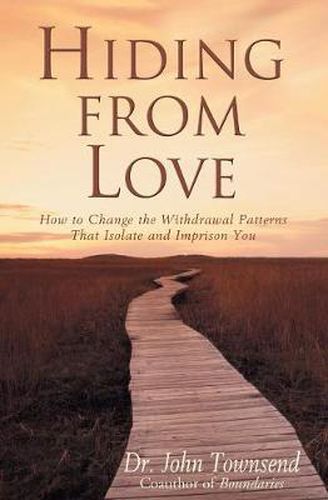 Cover image for Hiding from Love: How to Change the Withdrawal Patterns That Isolate and Imprison You