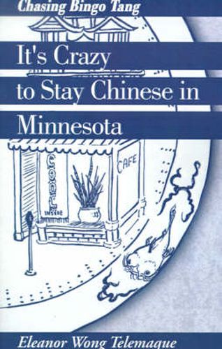 Cover image for It's Crazy to Stay Chinese in Minnesota: Chasing Bingo Tang