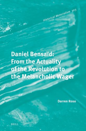 Daniel Bensaid: From the Actuality of the Revolution to the Melancholic Wager