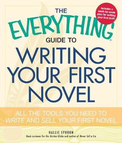 The Everything Guide to Writing Your First Novel: All the tools you need to write and sell your first novel