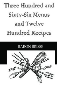 Cover image for Three Hundred and Sixty - Six Menus and Twelve Hundred Recipes