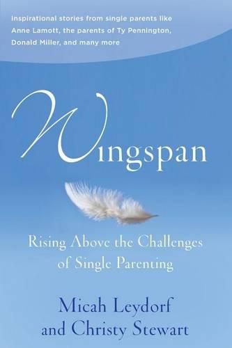 Cover image for Wingspan: Rising Above the Challenges of Single Parenting: Inspirational stories from single parents like Anne Lamott, the parents of Ty Pennington and Donald Miller and many more