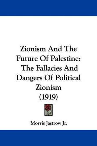 Cover image for Zionism and the Future of Palestine: The Fallacies and Dangers of Political Zionism (1919)