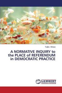 Cover image for A NORMATIVE INQUIRY to the PLACE of REFERENDUM in DEMOCRATIC PRACTICE