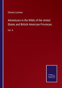 Cover image for Adventures in the Wilds of the United States and British American Provinces